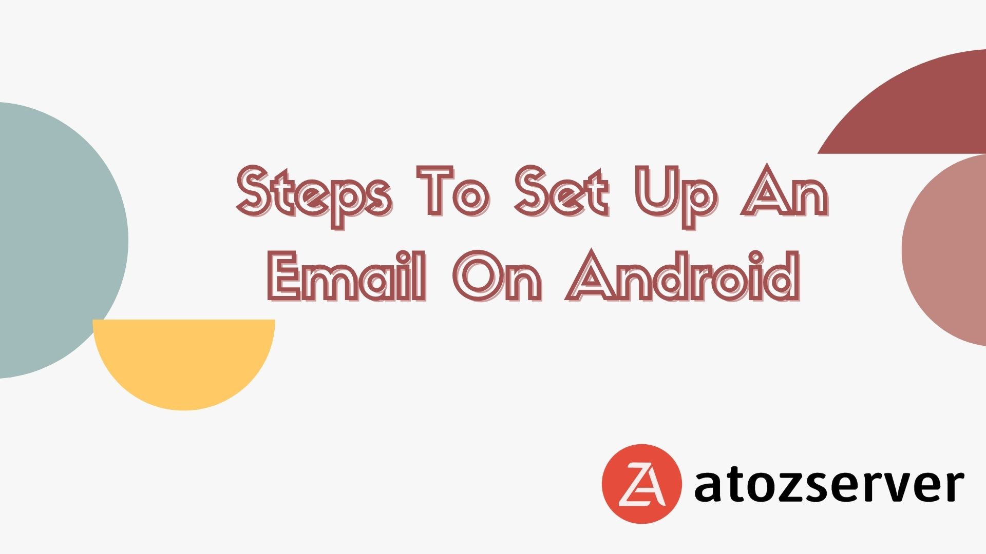 Steps To Set Up An Email On Android | AtoZServer